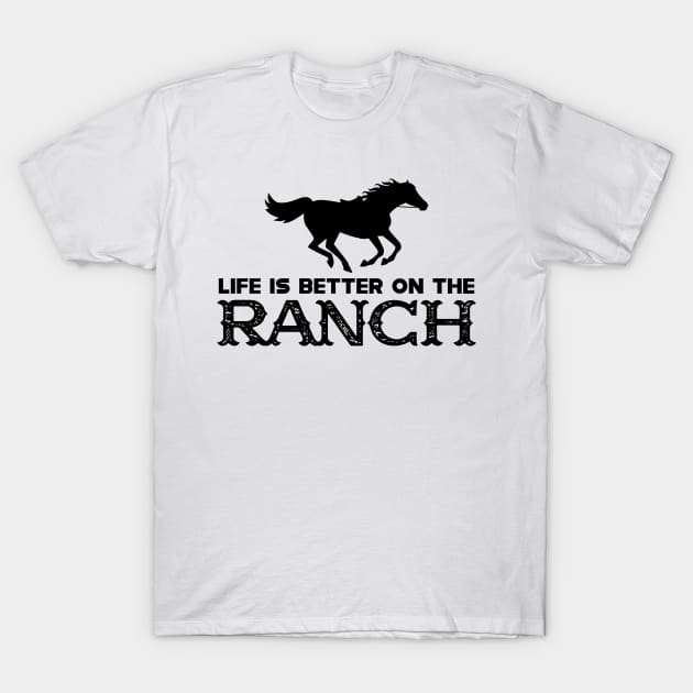 Horse Ranch - Life is better on the ranch T-Shirt by KC Happy Shop